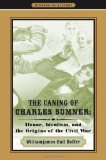 Caning of Charles Sumner Honor, Idealism, and the Origins of the Civil War cover art