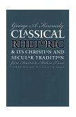 Classical Rhetoric and Its Christian and Secular Tradition from Ancient to Modern Times 