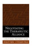 Negotiating the Therapeutic Alliance A Relational Treatment Guide