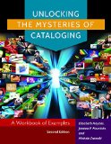 Unlocking the Mysteries of Cataloging A Workbook of Examples 2nd 9781610695695 Front Cover