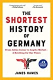 The Shortest History of Germany: From Julius Caesar to Angela Merkel—a Retelling for Our Times  9781615195695 Front Cover