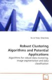 Robust Clustering Algorithms and Potential Applications 2009 9783639180695 Front Cover