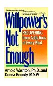 Willpower Is Not Enough Understanding and Overcoming Addiction and Compulsion cover art