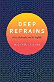 Deep Refrains Music, Philosophy, and the Ineffable  9780226483696 Front Cover