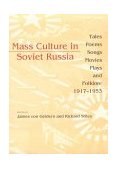 Mass Culture in Soviet Russia Tales, Poems, Songs, Movies, Plays, and Folklore, 1917-1953 cover art