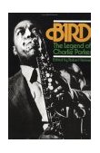 Bird The Legend of Charlie Parker  9780306800696 Front Cover