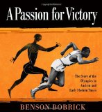 Passion for Victory The Story of the Olympics in Ancient and Early Modern Times 2012 9780375868696 Front Cover