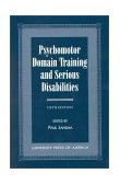 Psychomotor Domain Training and Serious Disabilities 5th 1999 Revised  9780761814696 Front Cover