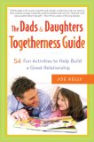 Dads and Daughters Togetherness Guide 54 Fun Activities to Help Build a Great Relationship 2007 9780767924696 Front Cover