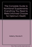 Complete Guide to Nutritional Supplements : Everything You Need to Make Informed Choices For Optimum Health 1998 9780787117696 Front Cover