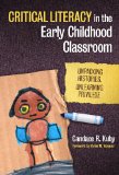 Critical Literacy in the Early Childhood Classroom Unpacking Histories, Unlearning Privilege cover art