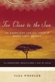 Too Close to the Sun The Audacious Life and Times of Denys Finch Hatton 2007 9781400060696 Front Cover