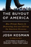Buyout of America How Private Equity Is Destroying Jobs and Killing the American Economy 2010 9781591843696 Front Cover