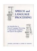 Speech and Language Processing An Introduction to Natural Language Processing, Computational Linguistics and Speech Recognition cover art