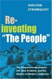 Reinventing the People The Progressive Movement, the Class Problem, and the Origins of Modern Liberalism cover art