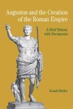 Augustus and the Creation of the Roman Empire A Brief History with Documents