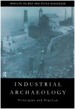 Industrial Archaeology Principles and Practice  9780415167697 Front Cover
