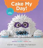 Cake My Day! Easy, Eye-Popping Designs for Stunning, Fanciful, and Funny Cakes  9780544263697 Front Cover