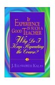 If Experience Is Such a Good Teacher, Why Do I Keep Repeating the Course? with Study Guide 2001 9780687092697 Front Cover