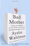 Bad Mother A Chronicle of Maternal Crimes, Minor Calamities, and Occasional Moments of Grace cover art