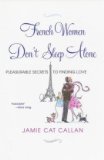 French Women Don't Sleep Alone Pleasurable Secrets to Finding Love 2009 9780806530697 Front Cover