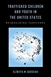 Trafficked Children and Youth in the United States Reimagining Survivors  9780813569697 Front Cover