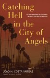 Catching Hell in the City of Angels Life and Meanings of Blackness in South Central Los Angeles cover art
