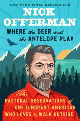 Where the Deer and the Antelope Play The Pastoral Observations of One Ignorant American Who Loves to Walk Outside  9781101984697 Front Cover