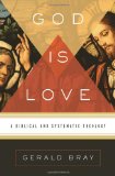 God Is Love A Biblical and Systematic Theology