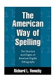 American Way of Spelling The Structure and Origins of American English Orthography