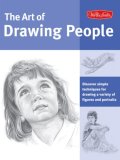 Art of Drawing People Discover Simple Techniques for Drawing a Variety of Figures and Portraits 2008 9781600580697 Front Cover