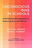 Unconscious Bias in Schools A Developmental Approach to Exploring Race and Racism  9781682533697 Front Cover