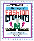 Chic Geek's Fashion, Grooming and Style Guide for Men 2011 9781847327697 Front Cover