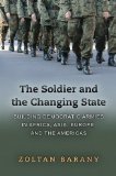 Soldier and the Changing State Building Democratic Armies in Africa, Asia, Europe, and the Americas cover art