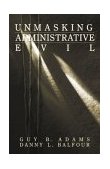 Unmasking Administrative Evil 1998 9780761906698 Front Cover