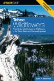 Tahoe Wildflowers A Month-by-Month Guide to Wildflowers in the Tahoe Basin and Surrounding Areas 2007 9780762743698 Front Cover