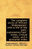 Complete Works of William Shakespeare : With a life of the poet, explanatory foot-notes, Critical 2009 9781110347698 Front Cover