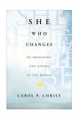 She Who Changes Re-Imagining the Divine in the World
