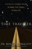 Time Traveler A Scientist's Personal Mission to Make Time Travel a Reality  9781560258698 Front Cover