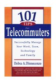 101 Tips for Telecommuters Successfully Manage Your Work, Team, Technology and Family 1999 9781576750698 Front Cover