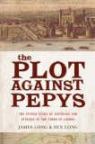 Plot Against PepysThe Thrilling Untold Story of Espionage and Intrigue in Th The Thrilling Untold Story of Espionage and Intrigue in TheTower of London 2008 9781590200698 Front Cover