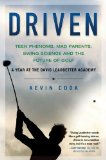 Driven Teen Phenoms, Mad Parents, Swing Science and the Future of Golf 2009 9781592404698 Front Cover