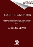 Fluent in 3 Months How Anyone at Any Age Can Learn to Speak Any Language from Anywhere in the World cover art