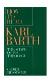 How to Read Karl Barth The Shape of His Theology  9780195083699 Front Cover