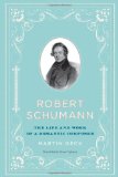 Robert Schumann The Life and Work of a Romantic Composer  9780226284699 Front Cover