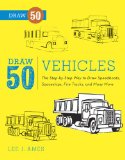 Draw 50 Vehicles The Step-By-Step Way to Draw Speedboats, Spaceships, Fire Trucks, and Many More... 2012 9780823085699 Front Cover