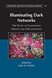 Illuminating Dark Networks The Study of Clandestine Groups and Organizations 1st 2015 9781107102699 Front Cover
