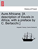 Aure Africane [A Description of Travels in Africa, with a Preface by C Bertacchi ] 2011 9781241509699 Front Cover