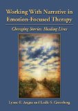 Working with Narrative in Emotion-Focused Therapy Changing Stories, Healing Lives cover art
