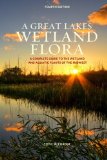 Great Lakes Wetland Flora A Complete Guide to the Wetland and Aquatic Plants of the Midwest cover art